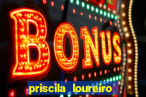 priscila loureiro vila nova